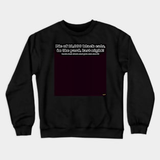 Pic of 10,000 black cats, in the yard, last night! Crewneck Sweatshirt